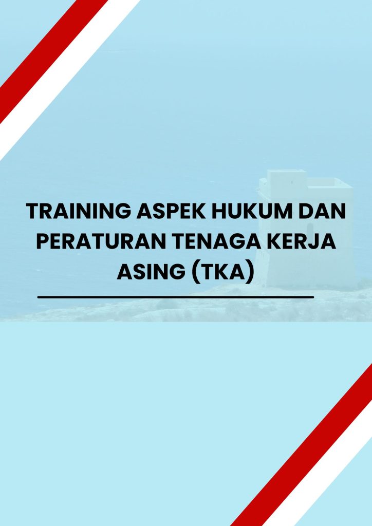 TRAINING ASPEK HUKUM DAN PERATURAN TENAGA KERJA ASING (TKA) pelatihan ASPEK HUKUM DAN PERATURAN TENAGA KERJA ASING (TKA) di jogja